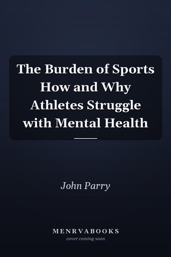 The Burden of Sports How and Why Athletes Struggle with Mental Health