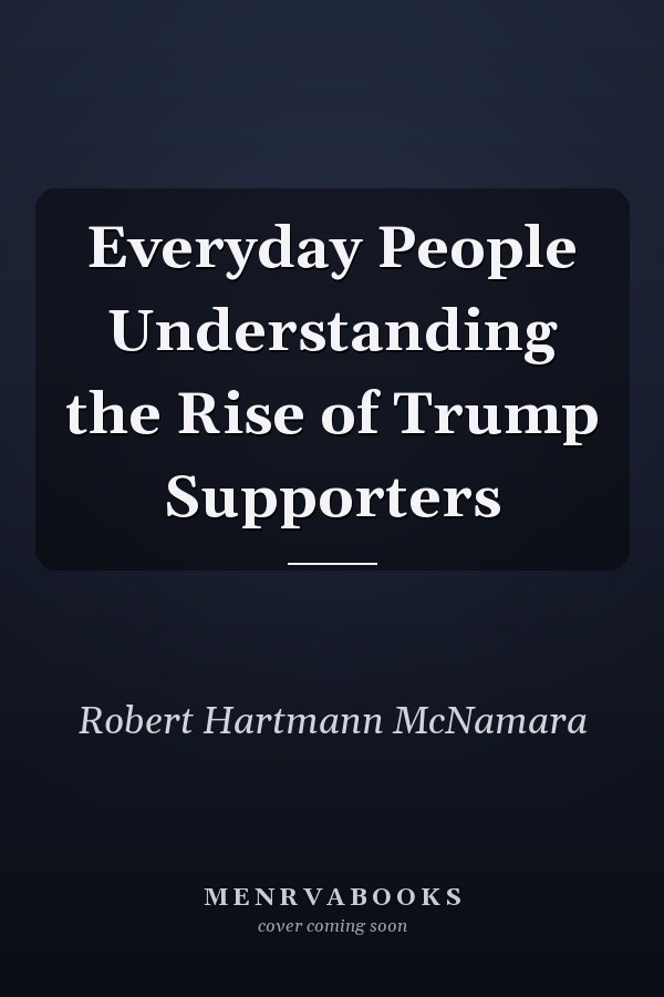 Everyday People Understanding the Rise of Trump Supporters