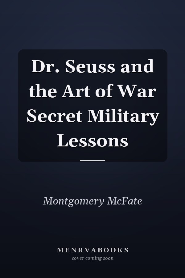 Dr. Seuss and the Art of War Secret Military Lessons