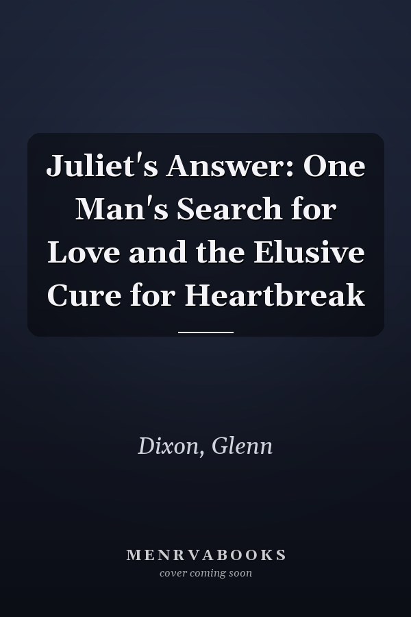 Juliet's Answer: One Man's Search for Love and the Elusive Cure for Heartbreak