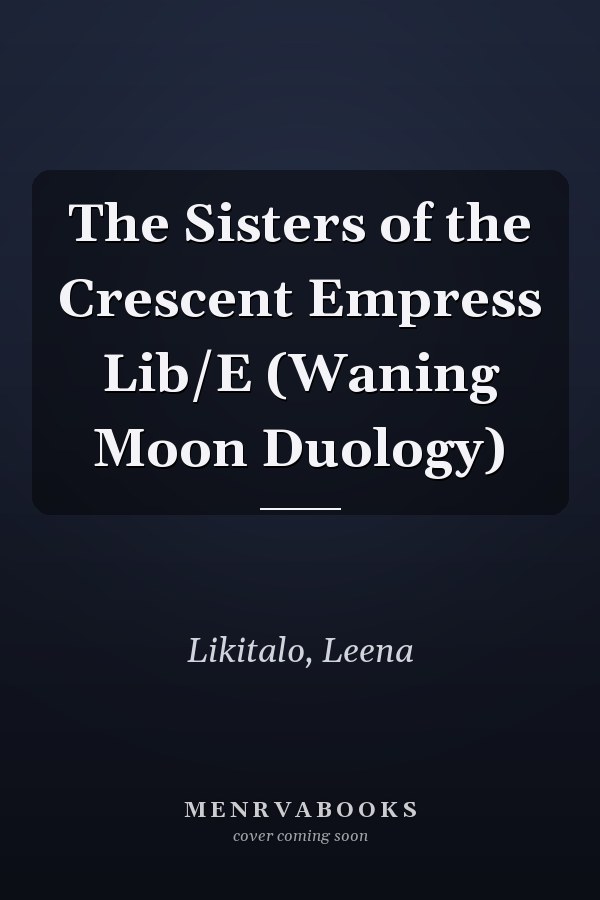 The Sisters of the Crescent Empress Lib/E (Waning Moon Duology)