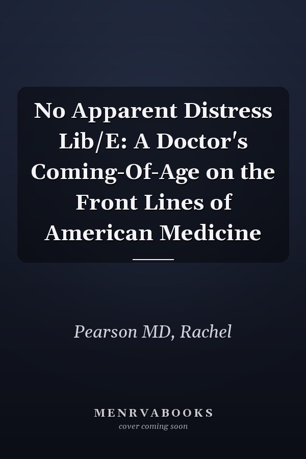 No Apparent Distress Lib/E: A Doctor's Coming-Of-Age on the Front Lines of American Medicine
