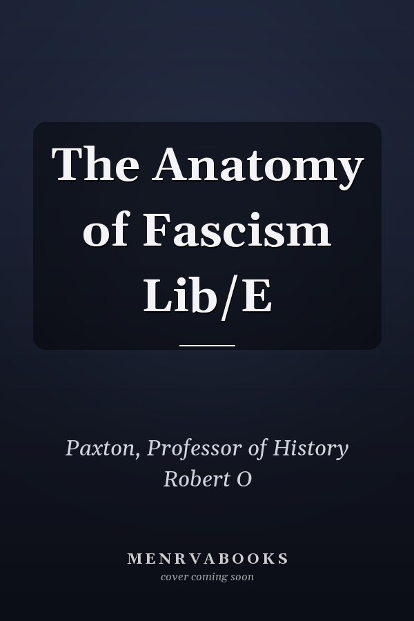 The Anatomy of Fascism Lib/E