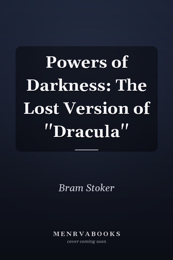 Powers of Darkness: The Lost Version of ''Dracula''