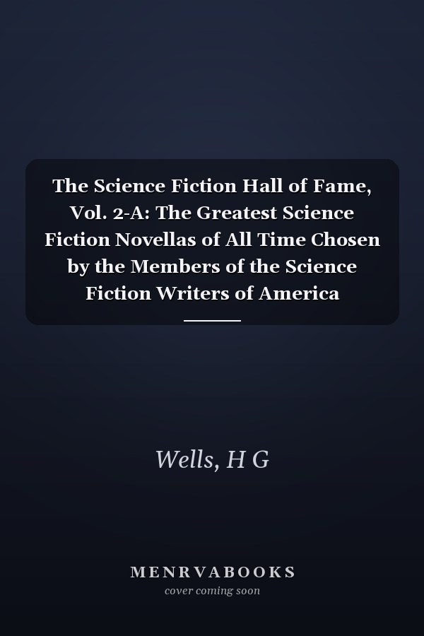 The Science Fiction Hall of Fame, Vol. 2-A: The Greatest Science Fiction Novellas of All Time Chosen by the Members of the Science Fiction Writers of America
