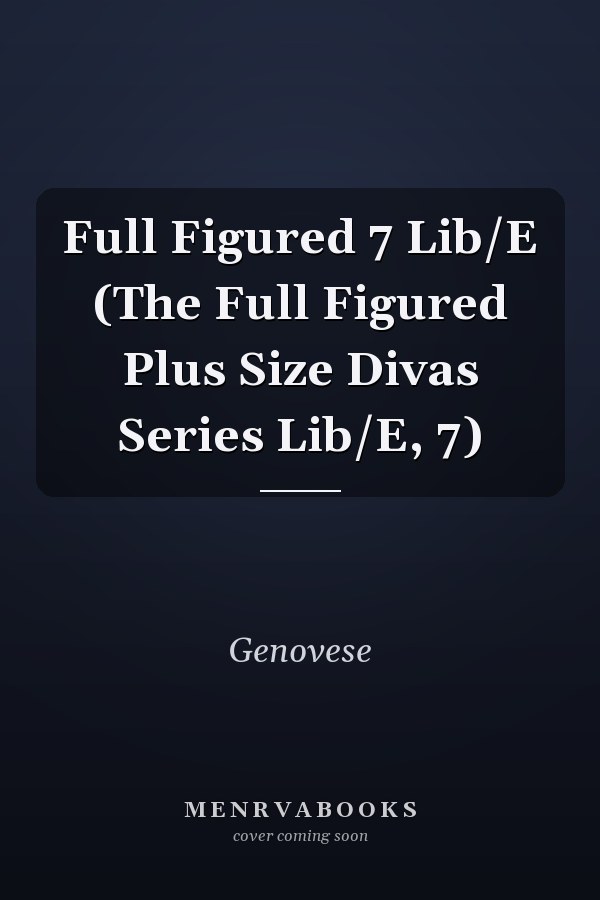 Full Figured 7 Lib/E (The Full Figured Plus Size Divas Series Lib/E, 7)