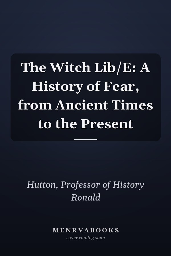 The Witch Lib/E: A History of Fear, from Ancient Times to the Present