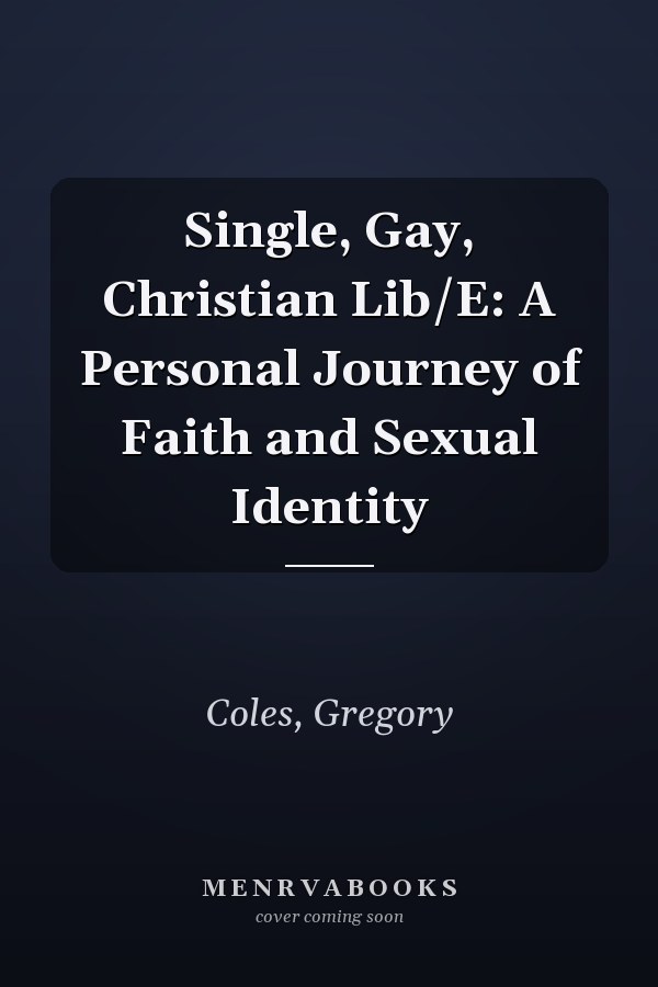 Single, Gay, Christian Lib/E: A Personal Journey of Faith and Sexual Identity