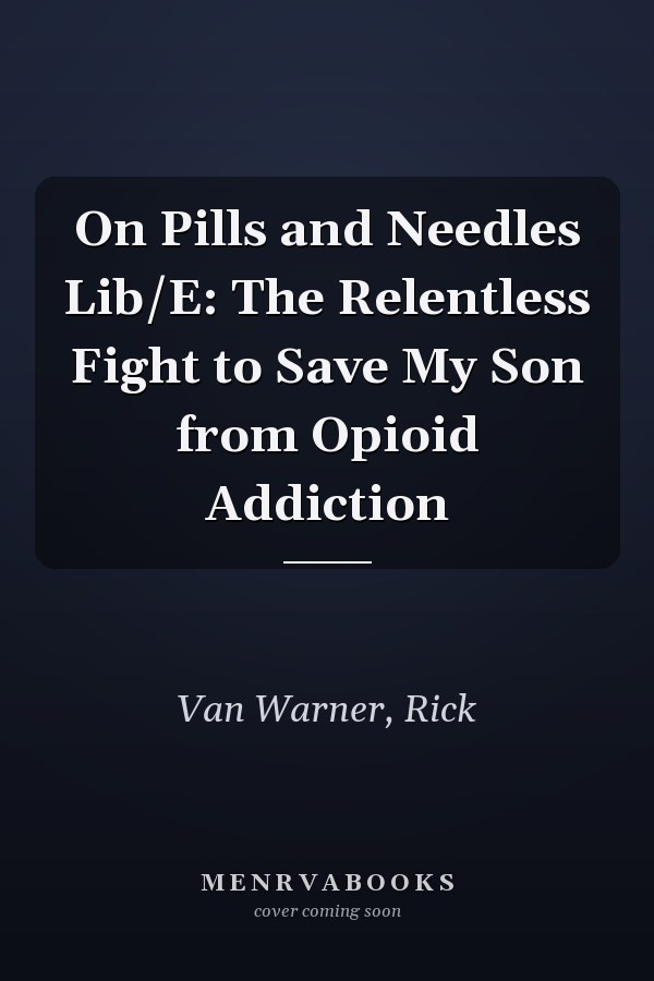 On Pills and Needles Lib/E: The Relentless Fight to Save My Son from Opioid Addiction