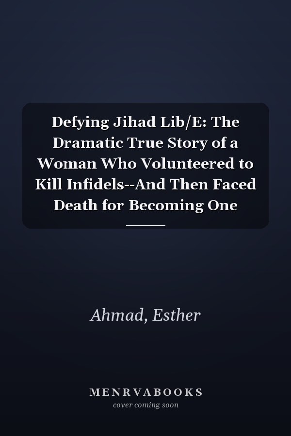 Defying Jihad Lib/E: The Dramatic True Story of a Woman Who Volunteered to Kill Infidels--And Then Faced Death for Becoming One