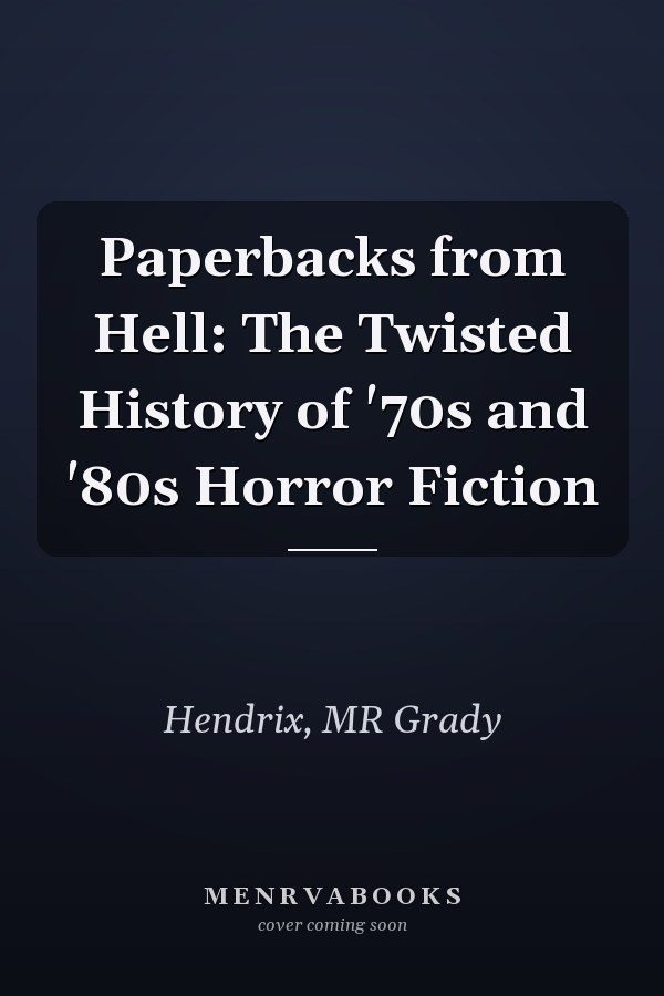 Paperbacks from Hell: The Twisted History of '70s and '80s Horror Fiction