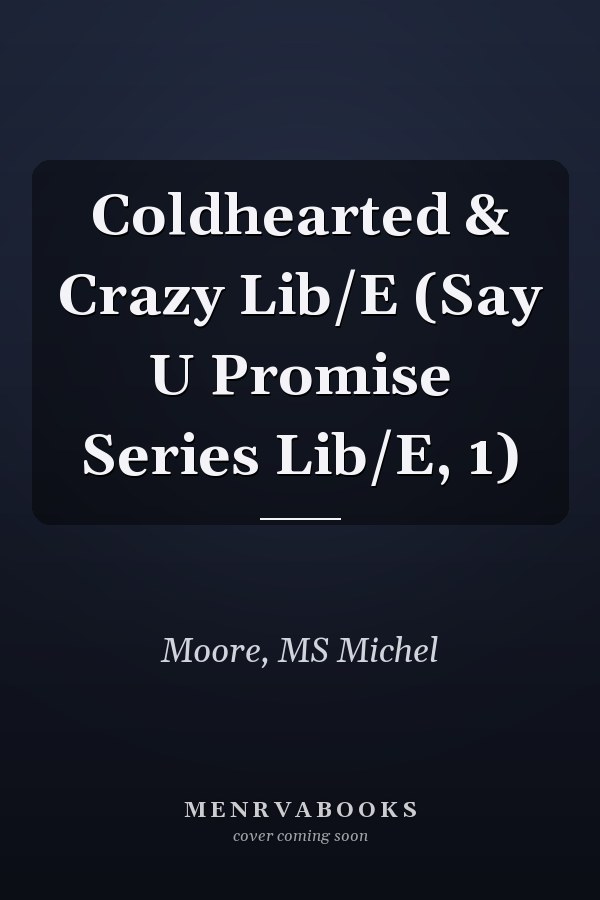 Coldhearted & Crazy Lib/E (Say U Promise Series Lib/E, 1)