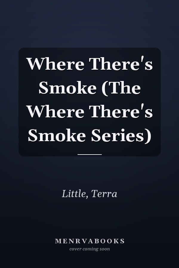 Where There's Smoke (The Where There's Smoke Series)