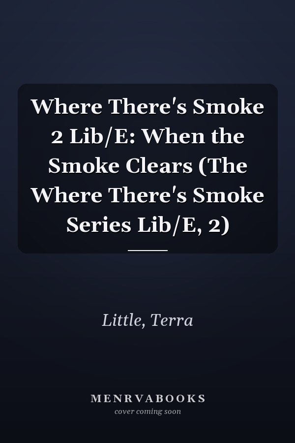 Where There's Smoke 2 Lib/E: When the Smoke Clears (The Where There's Smoke Series Lib/E, 2)