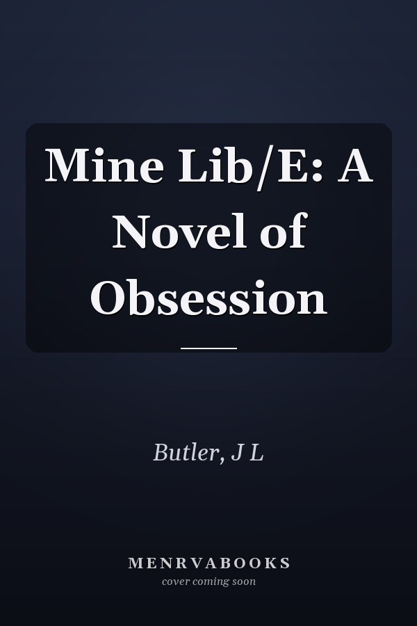 Mine Lib/E: A Novel of Obsession