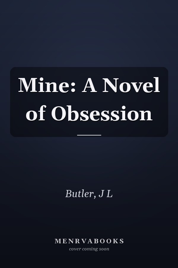 Mine: A Novel of Obsession
