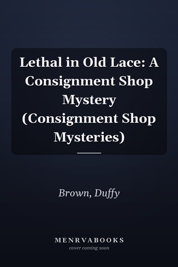 Lethal in Old Lace: A Consignment Shop Mystery (Consignment Shop Mysteries)