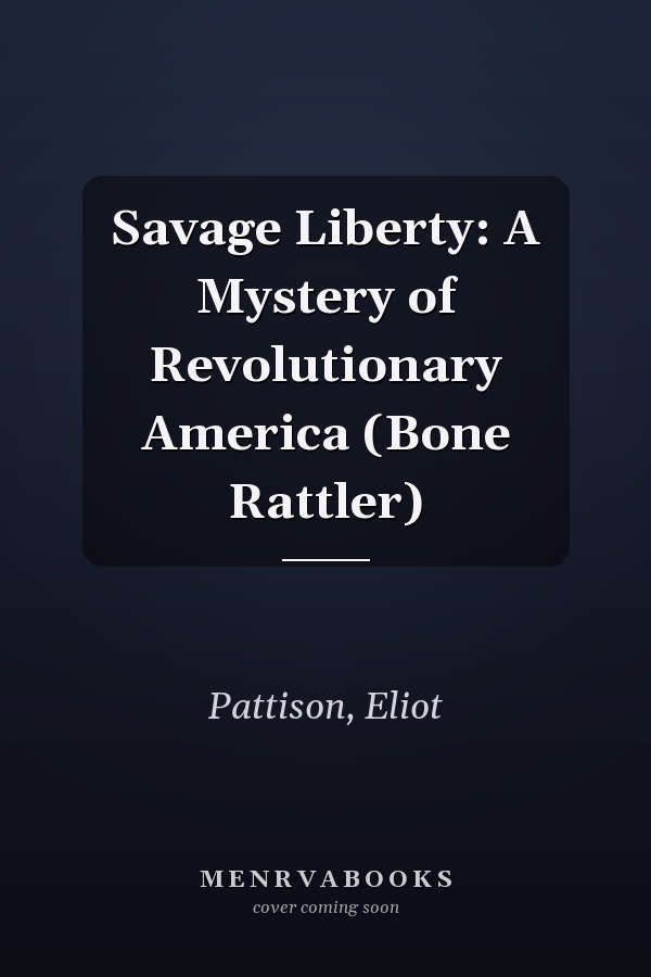 Savage Liberty: A Mystery of Revolutionary America (Bone Rattler)