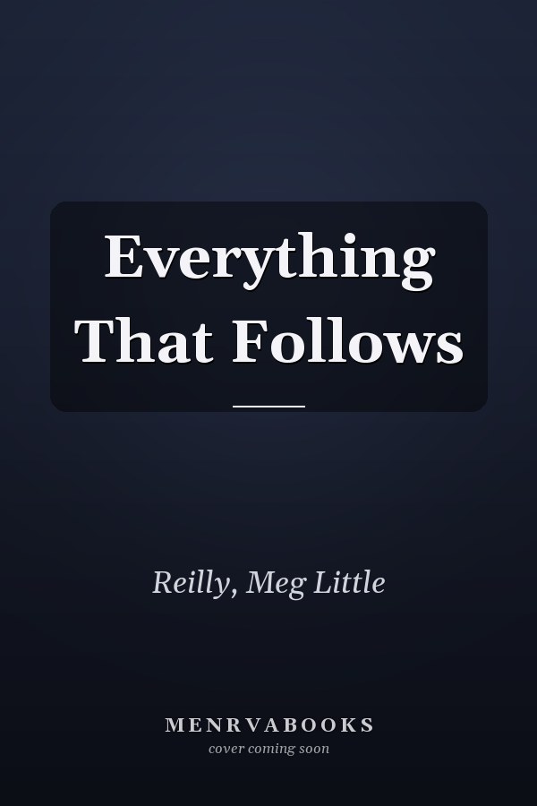Everything That Follows