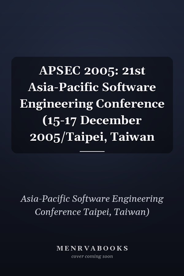 APSEC 2005: 21st Asia-Pacific Software Engineering Conference (15-17 December 2005/Taipei, Taiwan