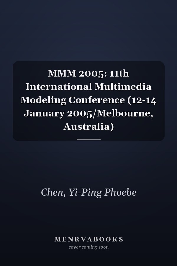 MMM 2005: 11th International Multimedia Modeling Conference (12-14 January 2005/Melbourne, Australia)
