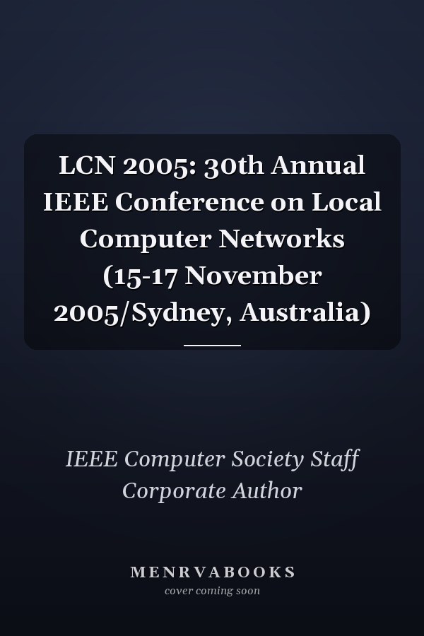 LCN 2005: 30th Annual IEEE Conference on Local Computer Networks (15-17 November 2005/Sydney, Australia)