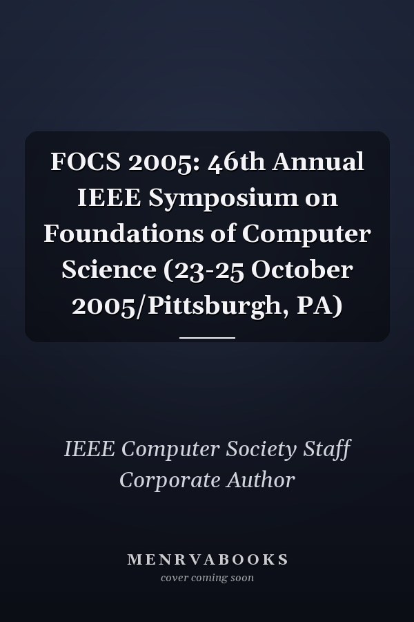 FOCS 2005: 46th Annual IEEE Symposium on Foundations of Computer Science (23-25 October 2005/Pittsburgh, PA)
