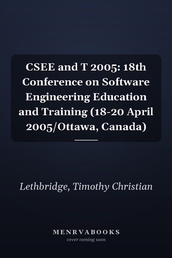 CSEE and T 2005: 18th Conference on Software Engineering Education and Training (18-20 April 2005/Ottawa, Canada)