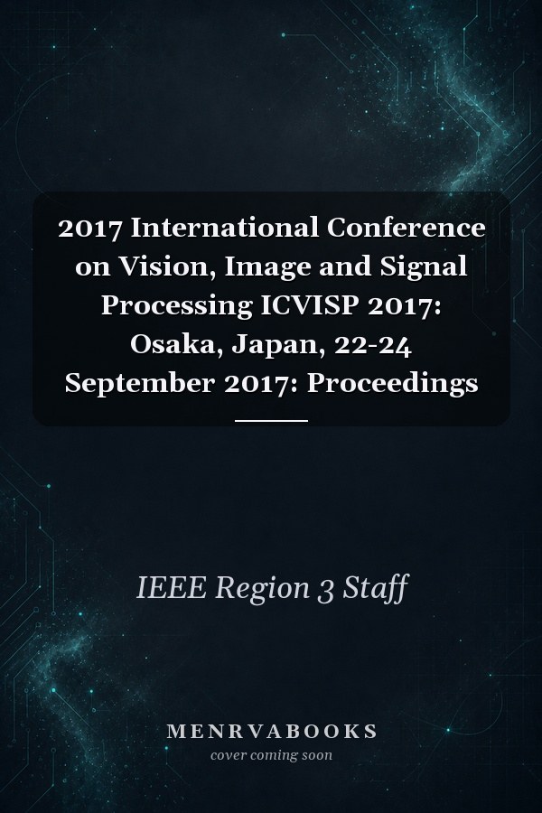 2017 International Conference on Vision, Image and Signal Processing ICVISP 2017: Osaka, Japan, 22-24 September 2017: Proceedings