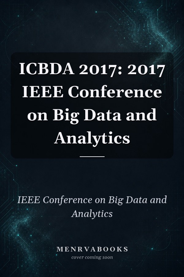 ICBDA 2017: 2017 IEEE Conference on Big Data and Analytics