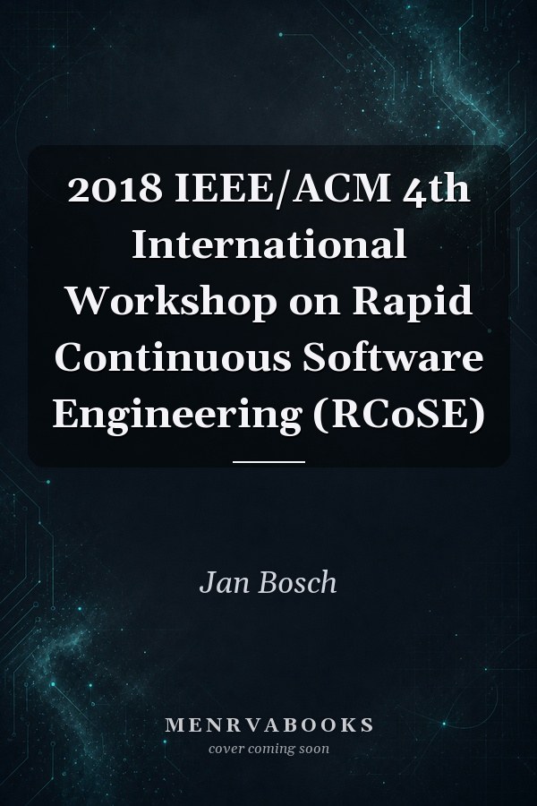 2018 IEEE/ACM 4th International Workshop on Rapid Continuous Software Engineering (RCoSE)