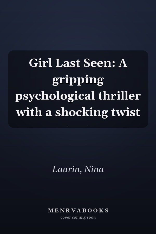 Girl Last Seen: A gripping psychological thriller with a shocking twist