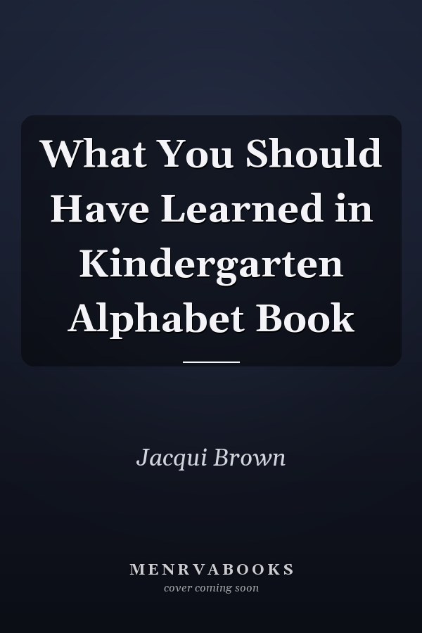 What You Should Have Learned in Kindergarten Alphabet Book