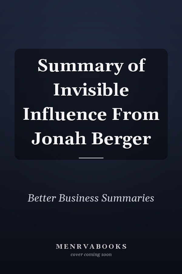 Summary of Invisible Influence From Jonah Berger