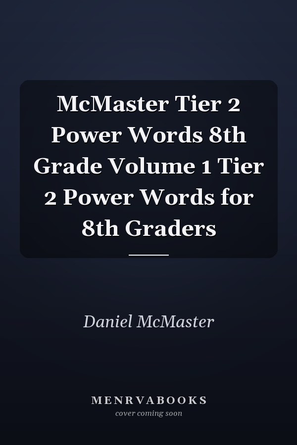 McMaster Tier 2 Power Words 8th Grade Volume 1 Tier 2 Power Words for 8th Graders