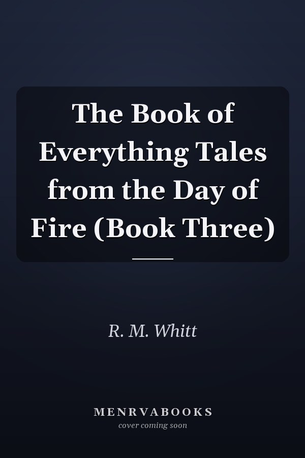 The Book of Everything Tales from the Day of Fire (Book Three)