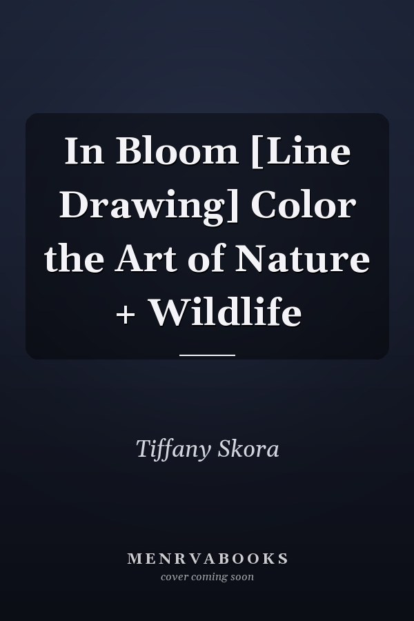 In Bloom [Line Drawing] Color the Art of Nature + Wildlife