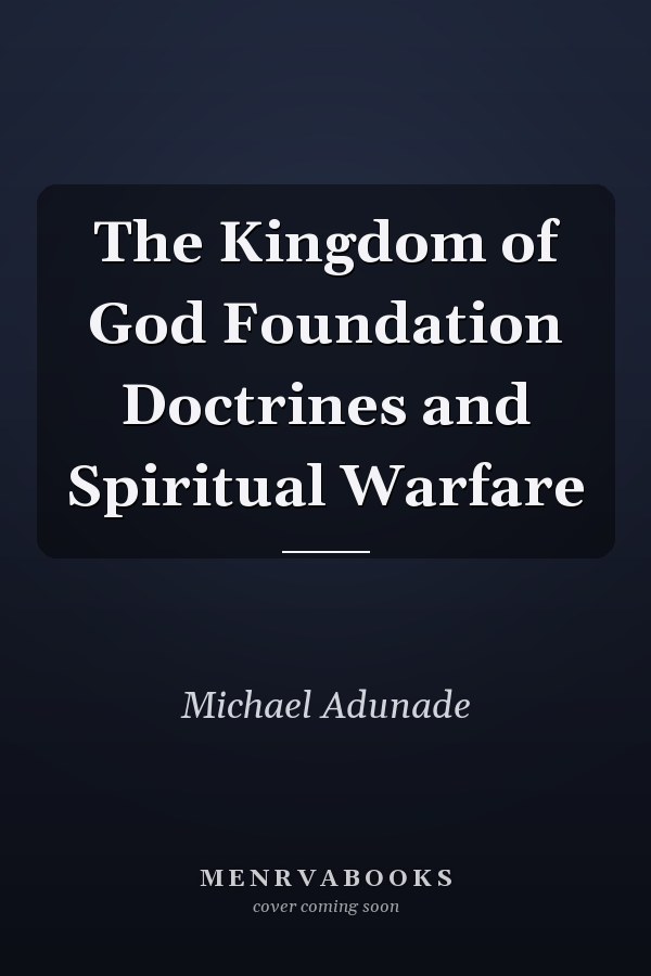 The Kingdom of God Foundation Doctrines and Spiritual Warfare