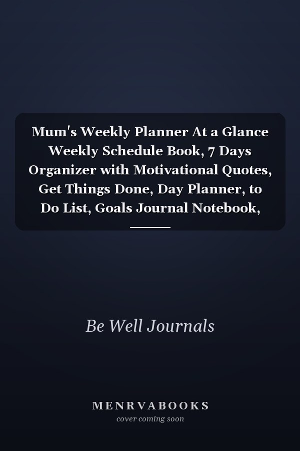 Mum's Weekly Planner At a Glance Weekly Schedule Book, 7 Days Organizer with Motivational Quotes, Get Things Done, Day Planner, to Do List, Goals Journal Notebook, Reflection Diary, Priority List and Much More, 52 Weeks, 6x9