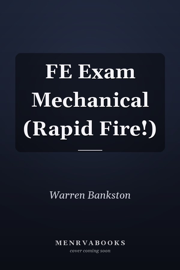 FE Exam Mechanical (Rapid Fire!)