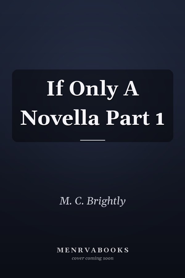 If Only A Novella Part 1