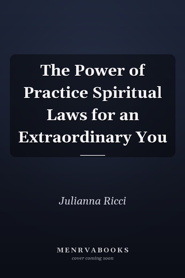 The Power of Practice Spiritual Laws for an Extraordinary You