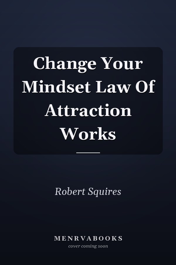 Change Your Mindset Law Of Attraction Works