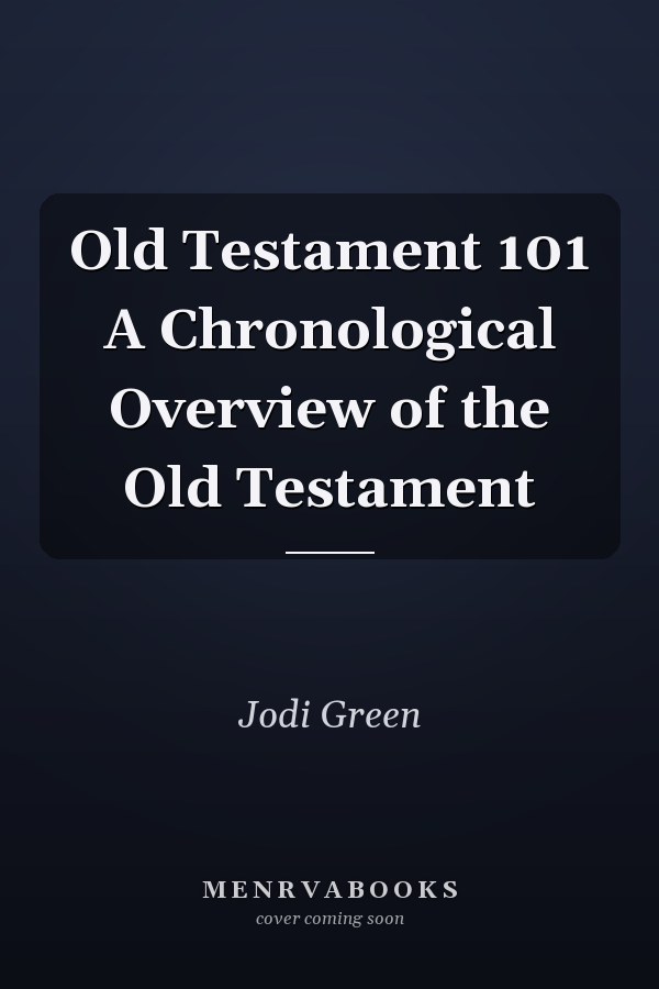 Old Testament 101 A Chronological Overview of the Old Testament