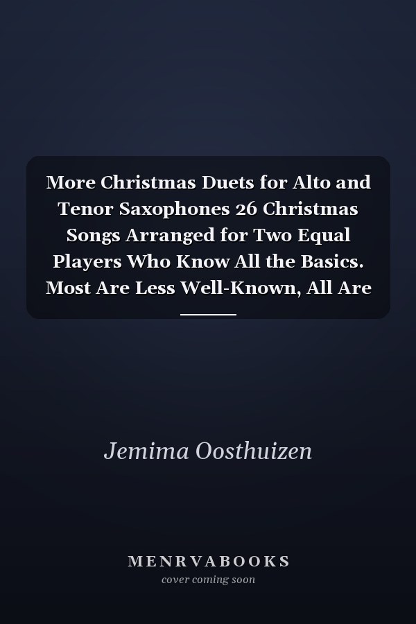 More Christmas Duets for Alto and Tenor Saxophones 26 Christmas Songs Arranged for Two Equal Players Who Know All the Basics. Most Are Less Well-Known, All Are in Easy Keys