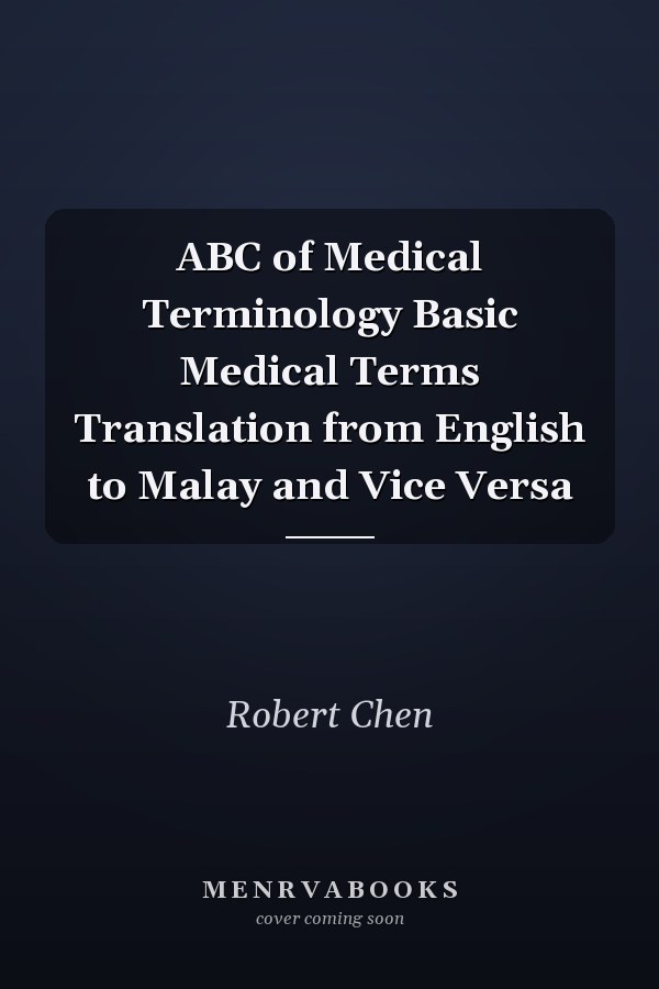 ABC of Medical Terminology Basic Medical Terms Translation from English to Malay and Vice Versa