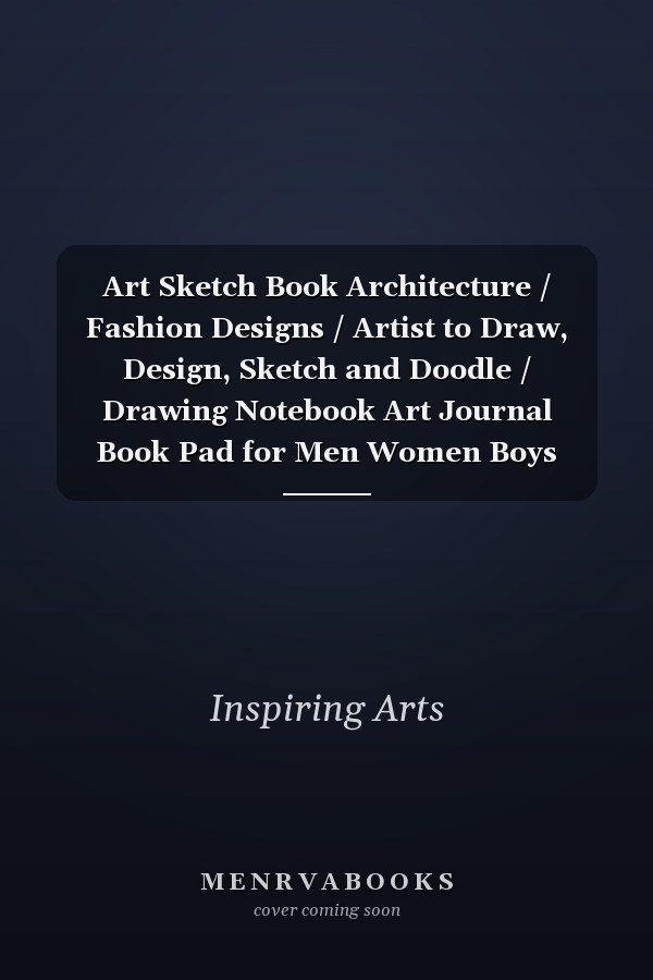 Art Sketch Book Architecture / Fashion Designs / Artist to Draw, Design, Sketch and Doodle / Drawing Notebook Art Journal Book Pad for Men Women Boys Girls 8. 5 X11in, Blank 152 Pages , Papaerback