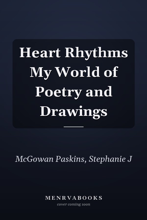 Heart Rhythms My World of Poetry and Drawings