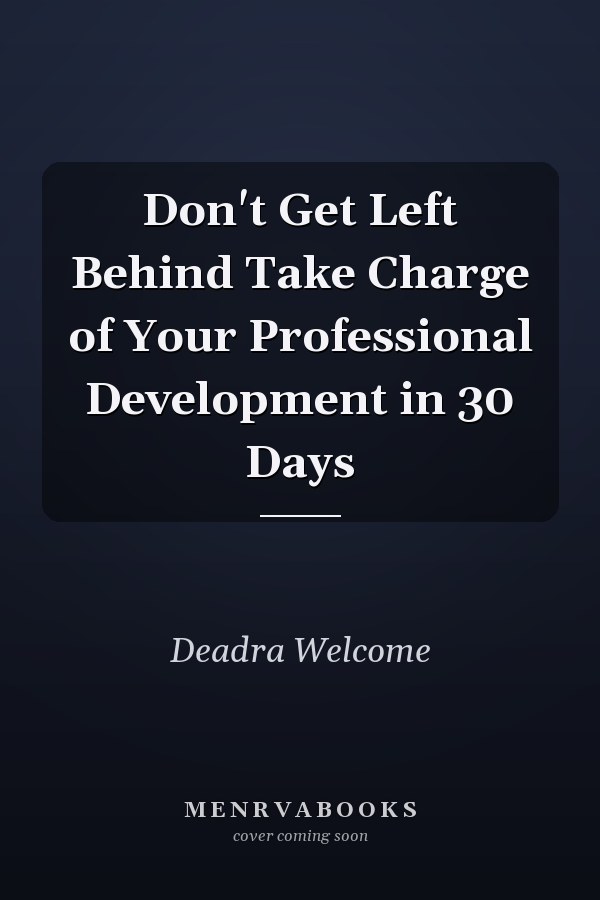 Don't Get Left Behind Take Charge of Your Professional Development in 30 Days