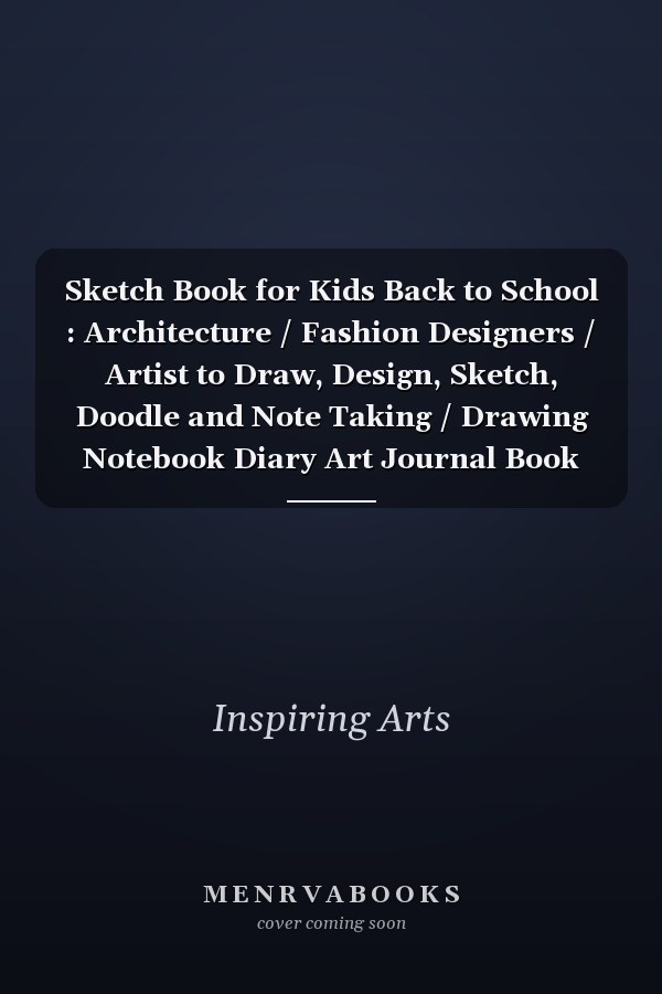 Sketch Book for Kids Back to School : Architecture / Fashion Designers / Artist to Draw, Design, Sketch, Doodle and Note Taking / Drawing Notebook Diary Art Journal Book Pad for Men Women Teens Boys Girls 8. 5 X11in, Blank 150 Pages , Paperback